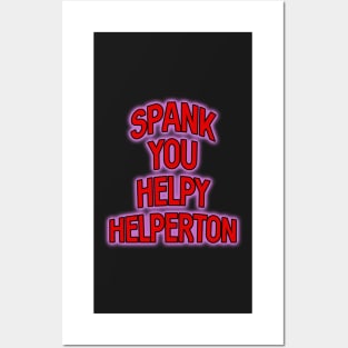 Spank you Helpy Helperton Ace quote Posters and Art